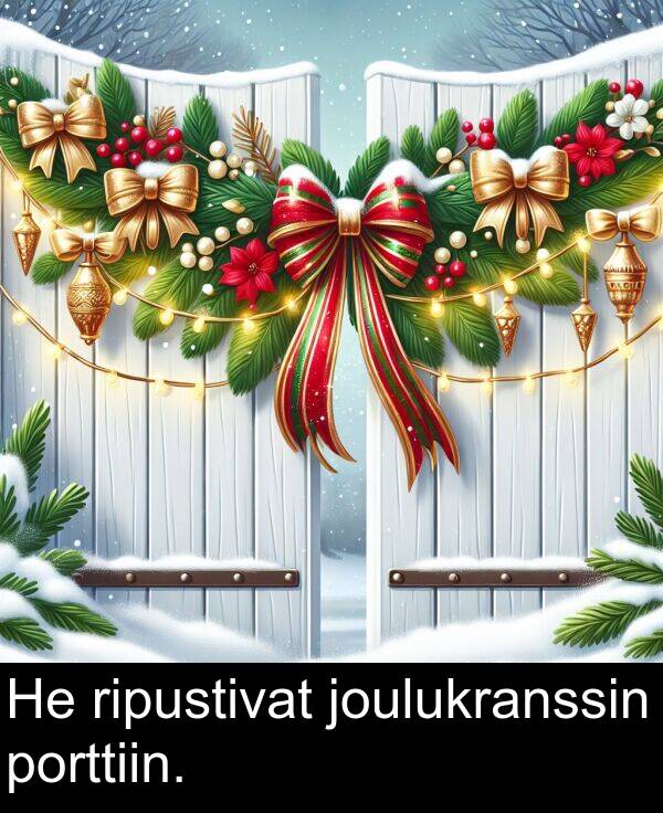 porttiin: He ripustivat joulukranssin porttiin.