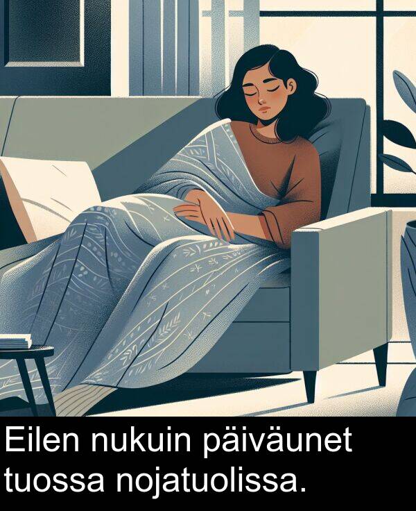 tuossa: Eilen nukuin päiväunet tuossa nojatuolissa.