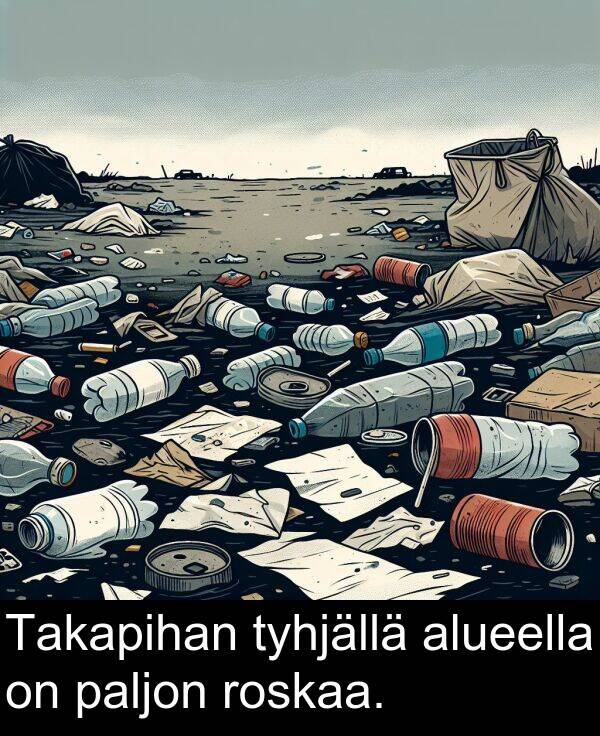 paljon: Takapihan tyhjällä alueella on paljon roskaa.