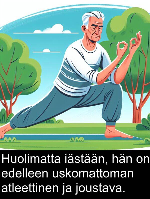 edelleen: Huolimatta iästään, hän on edelleen uskomattoman atleettinen ja joustava.
