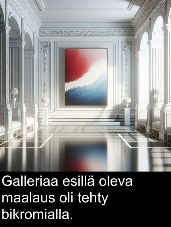 maalaus: Galleriaa esillä oleva maalaus oli tehty bikromialla.