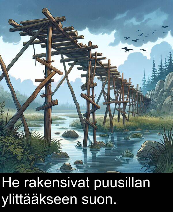 suon: He rakensivat puusillan ylittääkseen suon.