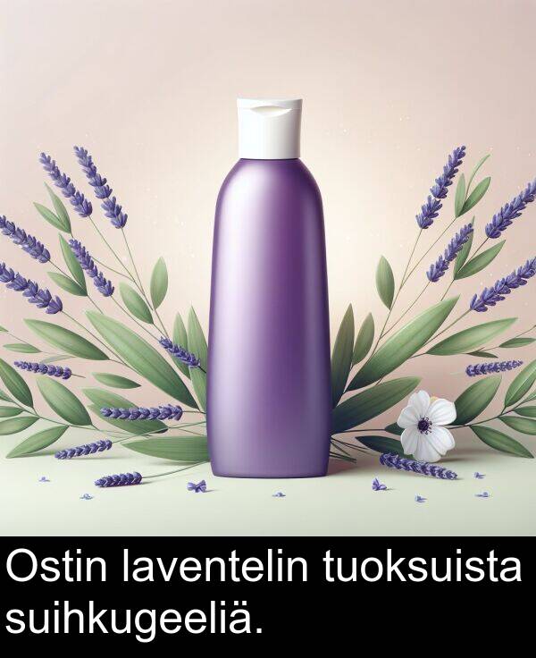 suihkugeeliä: Ostin laventelin tuoksuista suihkugeeliä.