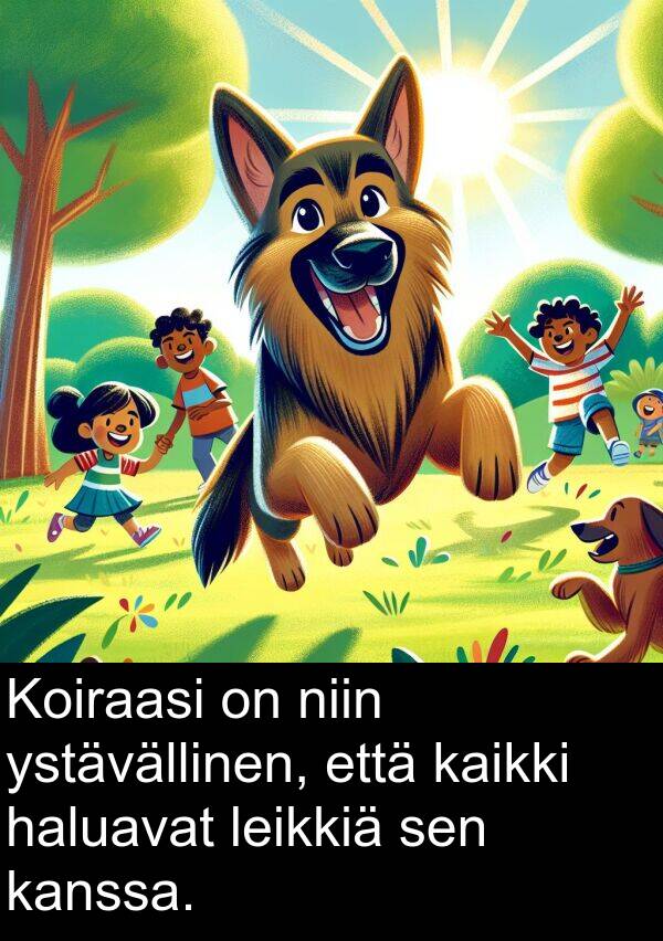 leikkiä: Koiraasi on niin ystävällinen, että kaikki haluavat leikkiä sen kanssa.