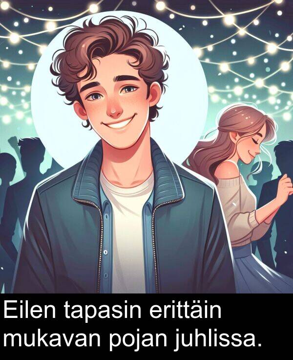 pojan: Eilen tapasin erittäin mukavan pojan juhlissa.