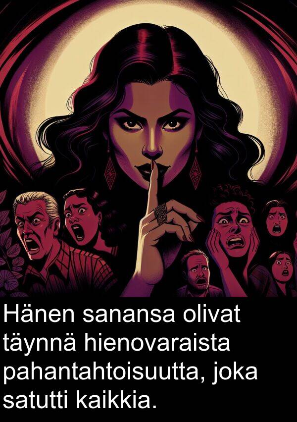 sanansa: Hänen sanansa olivat täynnä hienovaraista pahantahtoisuutta, joka satutti kaikkia.
