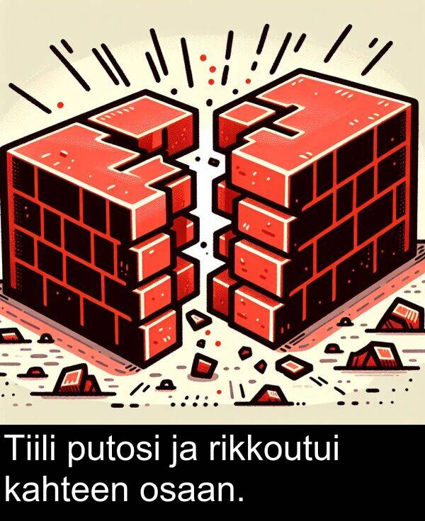 putosi: Tiili putosi ja rikkoutui kahteen osaan.