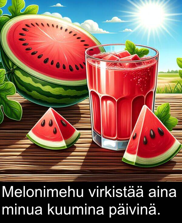 aina: Melonimehu virkistää aina minua kuumina päivinä.