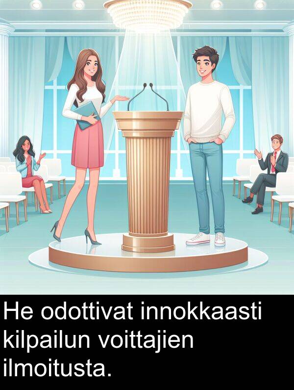 odottivat: He odottivat innokkaasti kilpailun voittajien ilmoitusta.