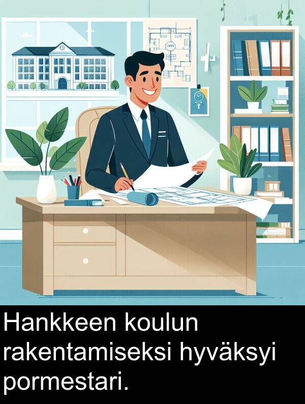 pormestari: Hankkeen koulun rakentamiseksi hyväksyi pormestari.