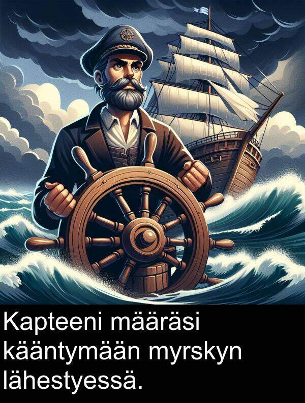 kääntymään: Kapteeni määräsi kääntymään myrskyn lähestyessä.