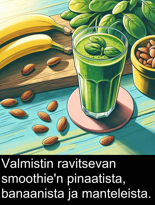banaanista: Valmistin ravitsevan smoothie'n pinaatista, banaanista ja manteleista.