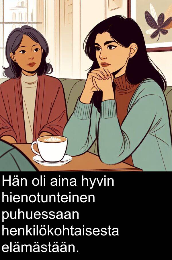puhuessaan: Hän oli aina hyvin hienotunteinen puhuessaan henkilökohtaisesta elämästään.