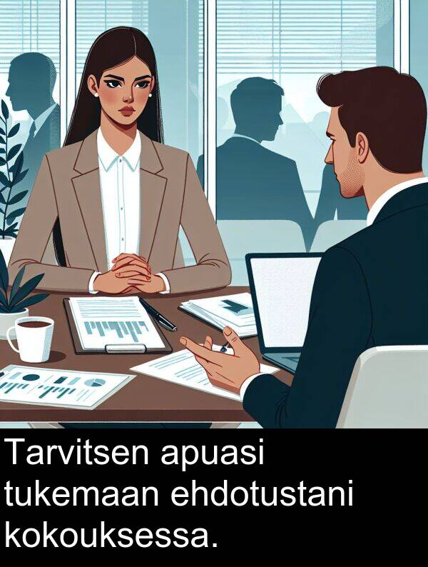 ehdotustani: Tarvitsen apuasi tukemaan ehdotustani kokouksessa.