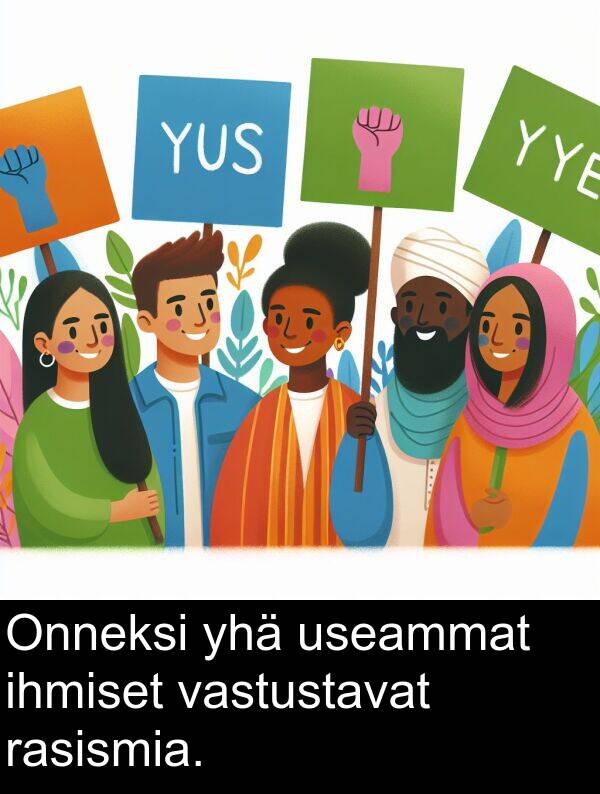 yhä: Onneksi yhä useammat ihmiset vastustavat rasismia.