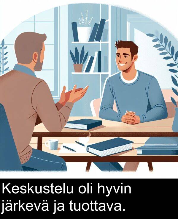 tuottava: Keskustelu oli hyvin järkevä ja tuottava.