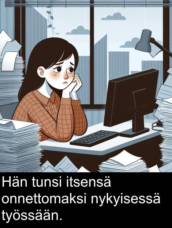 onnettomaksi: Hän tunsi itsensä onnettomaksi nykyisessä työssään.