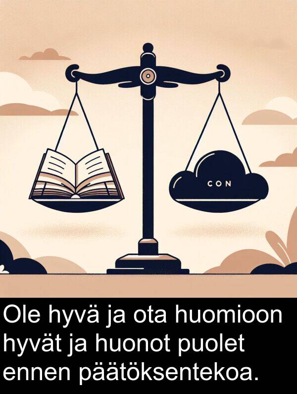 hyvä: Ole hyvä ja ota huomioon hyvät ja huonot puolet ennen päätöksentekoa.