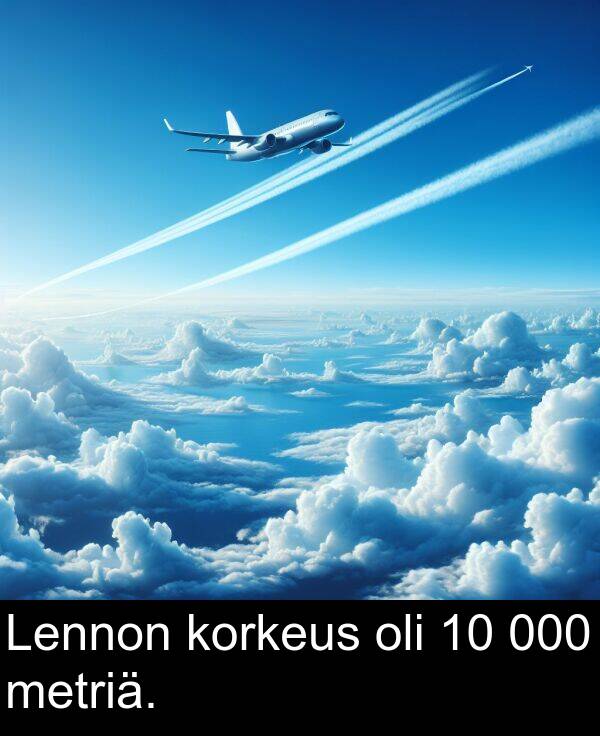 oli: Lennon korkeus oli 10 000 metriä.