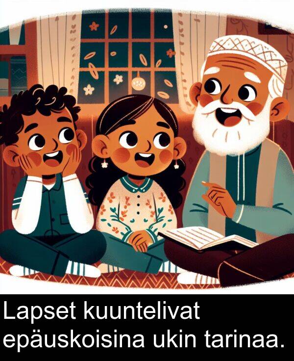 epäuskoisina: Lapset kuuntelivat epäuskoisina ukin tarinaa.