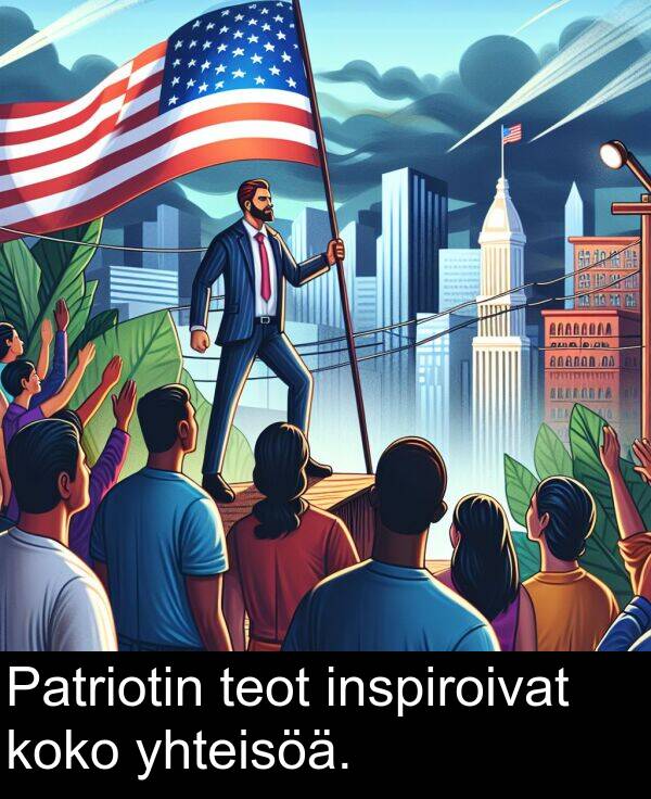 yhteisöä: Patriotin teot inspiroivat koko yhteisöä.