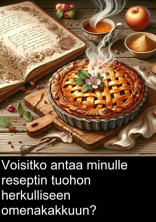 tuohon: Voisitko antaa minulle reseptin tuohon herkulliseen omenakakkuun?