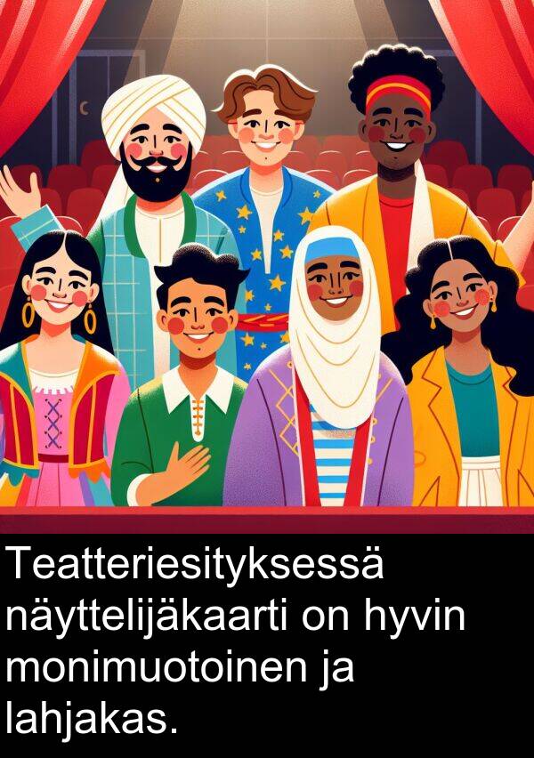 monimuotoinen: Teatteriesityksessä näyttelijäkaarti on hyvin monimuotoinen ja lahjakas.