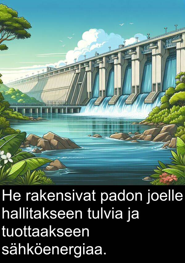 sähköenergiaa: He rakensivat padon joelle hallitakseen tulvia ja tuottaakseen sähköenergiaa.