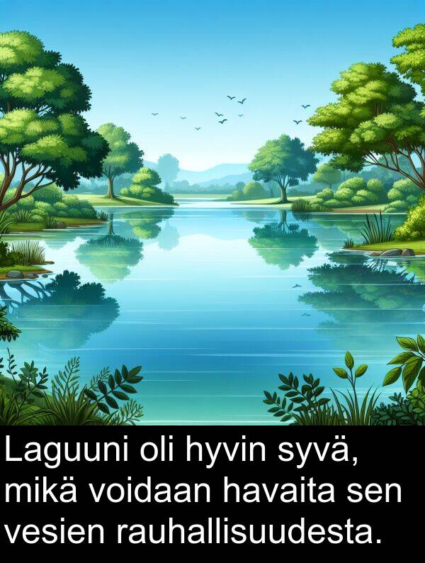 syvä: Laguuni oli hyvin syvä, mikä voidaan havaita sen vesien rauhallisuudesta.