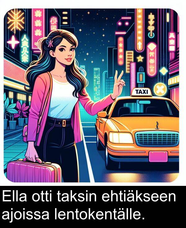 ehtiäkseen: Ella otti taksin ehtiäkseen ajoissa lentokentälle.