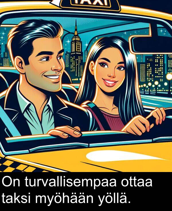 myöhään: On turvallisempaa ottaa taksi myöhään yöllä.