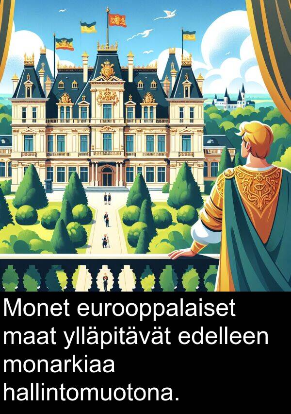 edelleen: Monet eurooppalaiset maat ylläpitävät edelleen monarkiaa hallintomuotona.