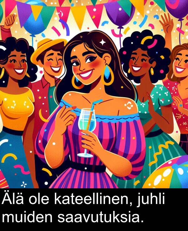 saavutuksia: Älä ole kateellinen, juhli muiden saavutuksia.