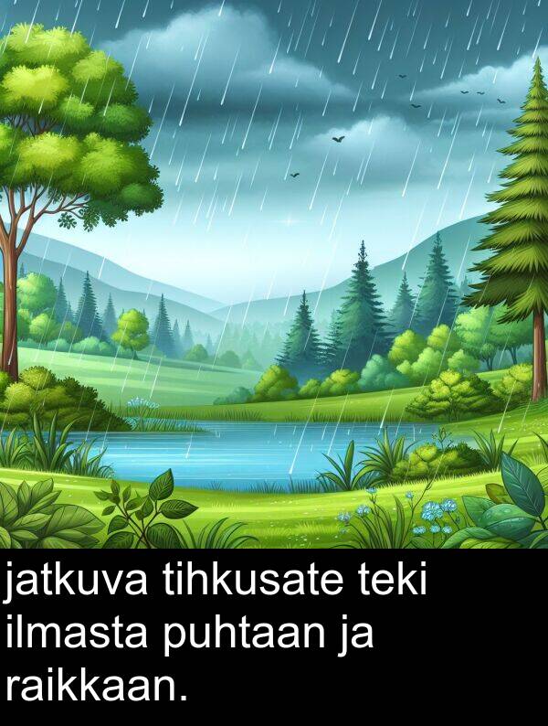 raikkaan: jatkuva tihkusate teki ilmasta puhtaan ja raikkaan.