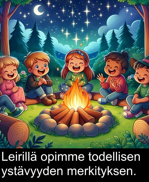 ystävyyden: Leirillä opimme todellisen ystävyyden merkityksen.