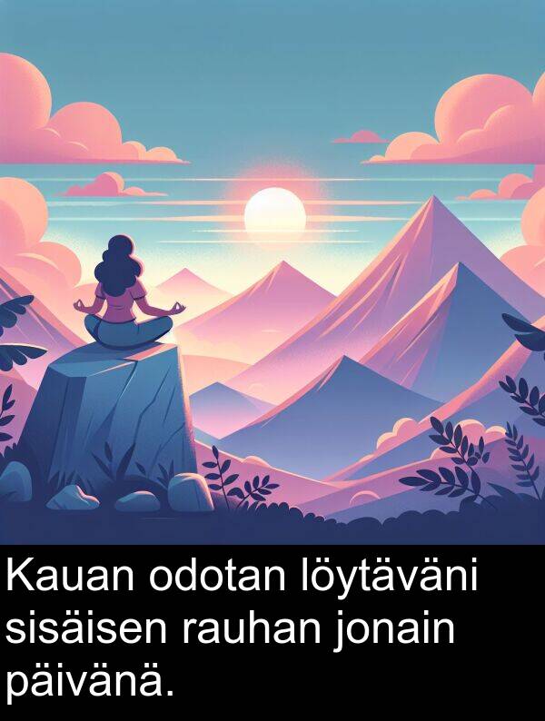 sisäisen: Kauan odotan löytäväni sisäisen rauhan jonain päivänä.