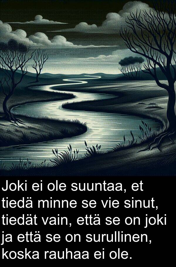 rauhaa: Joki ei ole suuntaa, et tiedä minne se vie sinut, tiedät vain, että se on joki ja että se on surullinen, koska rauhaa ei ole.