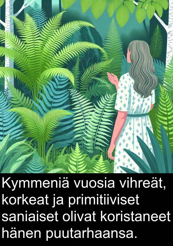 vuosia: Kymmeniä vuosia vihreät, korkeat ja primitiiviset saniaiset olivat koristaneet hänen puutarhaansa.