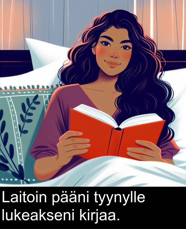 kirjaa: Laitoin pääni tyynylle lukeakseni kirjaa.