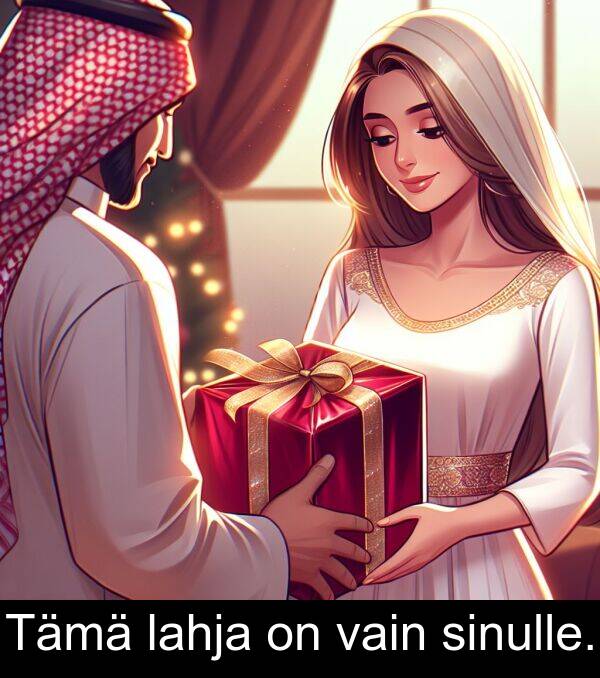 sinulle: Tämä lahja on vain sinulle.