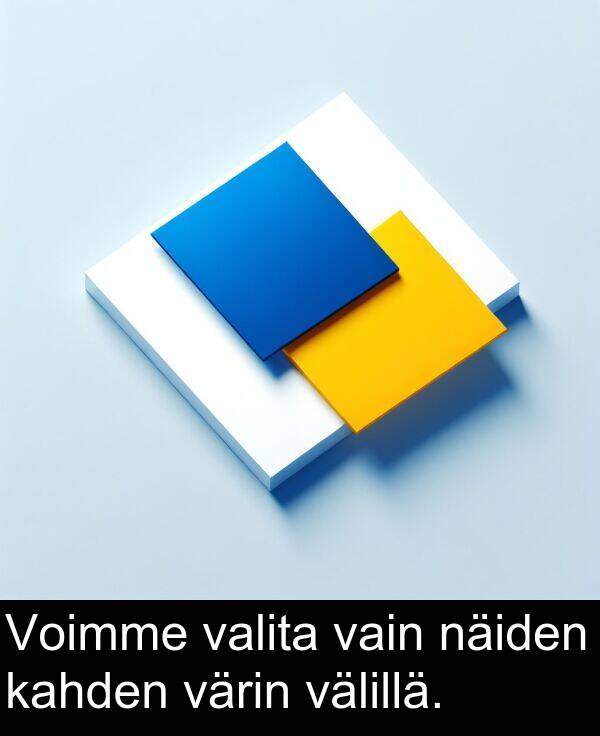 näiden: Voimme valita vain näiden kahden värin välillä.