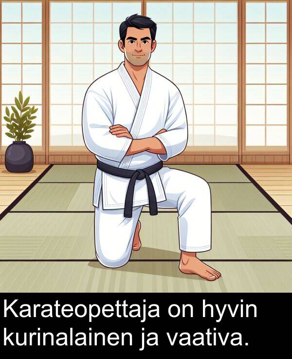 vaativa: Karateopettaja on hyvin kurinalainen ja vaativa.