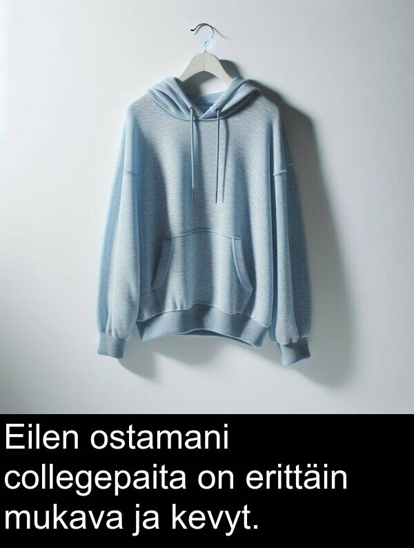 collegepaita: Eilen ostamani collegepaita on erittäin mukava ja kevyt.