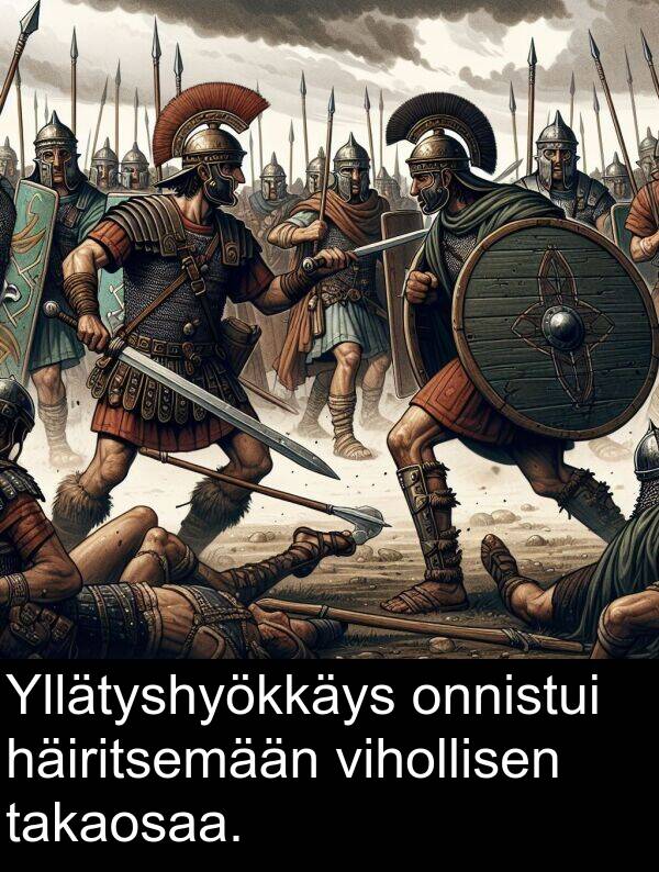 onnistui: Yllätyshyökkäys onnistui häiritsemään vihollisen takaosaa.