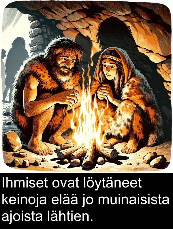 lähtien: Ihmiset ovat löytäneet keinoja elää jo muinaisista ajoista lähtien.