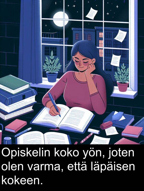 olen: Opiskelin koko yön, joten olen varma, että läpäisen kokeen.