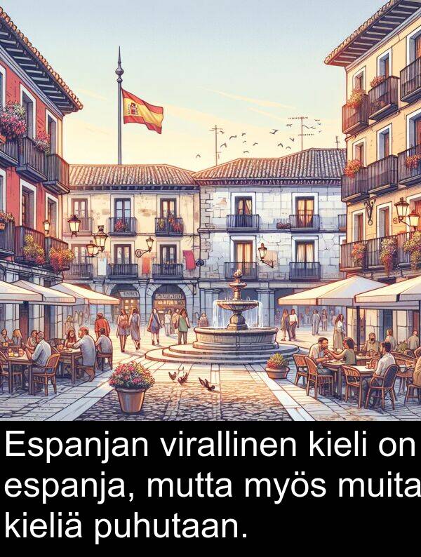 muita: Espanjan virallinen kieli on espanja, mutta myös muita kieliä puhutaan.