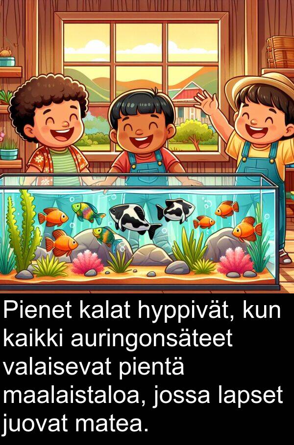 lapset: Pienet kalat hyppivät, kun kaikki auringonsäteet valaisevat pientä maalaistaloa, jossa lapset juovat matea.