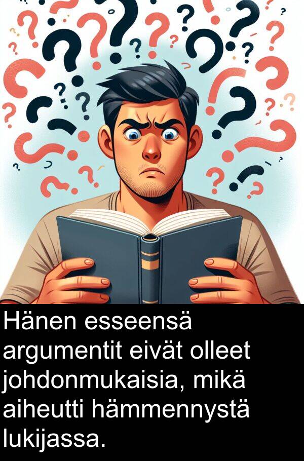 mikä: Hänen esseensä argumentit eivät olleet johdonmukaisia, mikä aiheutti hämmennystä lukijassa.