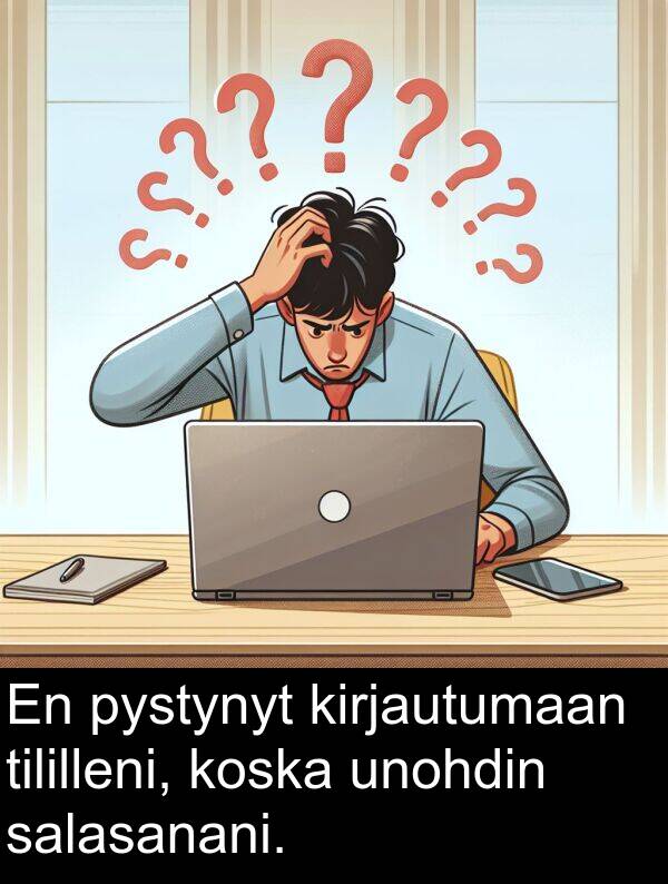 salasanani: En pystynyt kirjautumaan tililleni, koska unohdin salasanani.